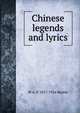 Chinese legends and lyrics, W A. P. 1827-1916 Martin 