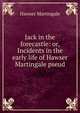 Jack in the forecastle: or, Incidents in the early life of Hawser Martingale pseud, Hawser Martingale 
