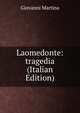 Laomedonte: tragedia (Italian Edition), Giovanni Martina 