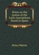 Notes on the syntax of the Latin inscriptions found in Spain, Henry Martin 