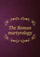 The Roman martyrology, 