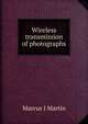 Wireless transmission of photographs, Marcus J Martin 