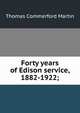 Forty years of Edison service, 1882-1922;, Thomas Commerford Martin 