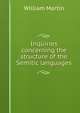 Inquiries concerning the structure of the Semitic languages, William Martin 