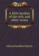 A little brother of the rich, and other verses, Edward Sandford Martin 
