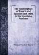 The confirmation of French and Spanish land titles in the Louisiana Purchase, Thomas Powderly Martin 