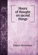 Hours of thought on sacred things, James Martineau 