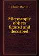 Microscopic objects figured and described, John H Martin 