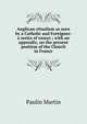 Anglican-ritualism as seen by a Catholic and Foreigner: a series of essays ; with an appendix, on the present position of the Church in France, Paulin Martin 