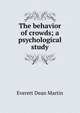 The behavior of crowds; a psychological study, Everett Dean Martin 
