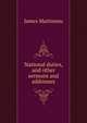 National duties, and other sermons and addresses, James Martineau 