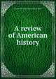 A review of American history, Charles Ellsworth. [from old cata Martz 