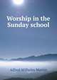 Worship in the Sunday school, Alfred Wilhelm Martin 