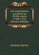 Les associations ouvrieres au XVIIIe siecle (1700-1792) (French Edition), Germain Martin 