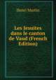 Les Jesuites dans le canton de Vaud (French Edition), Henri Martin 