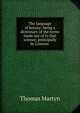 The language of botany: being a dictionary of the terms made use of in that science, principally by Linneus ., Thomas Martyn 