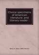 Choice specimens of American literature: and literary reader :, Benj N. 1816-1883 Martin 