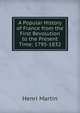 A Popular History of France from the First Revolution to the Present Time: 1795-1832, Henri Martin 