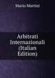 Arbitrati Internazionali (Italian Edition), Mario Martini 