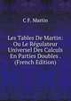 Les Tables De Martin: Ou Le Regulateur Universel Des Calculs En Parties Doubles . (French Edition), C.F. Martin 