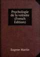 Psychologie de la volonte (French Edition), Eugene Martin 