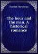 The hour and the man. A historical romance, Martineau Harriet 