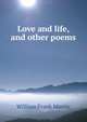 Love and life, and other poems, William Frank Martin 