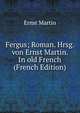 Fergus; Roman. Hrsg. von Ernst Martin. In old French (French Edition), Ernst Martin 