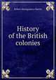 History of the British colonies, Robert Montgomery Martin 