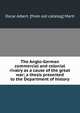 The Anglo-German commercial and colonial rivalry as a cause of the great war; a thesis presented to the Department of history, Oscar Albert. [from old catalog] Marti 