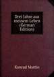 Drei Jahre aus meinem Leben (German Edition), Konrad Martin 
