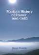 Martin's History of France: 1661-1683, Henri Martin 
