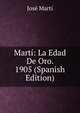 Marti: La Edad De Oro. 1905 (Spanish Edition), Jose Marti 