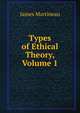 Types of Ethical Theory, Volume 1, James Martineau 