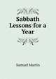 Sabbath Lessons for a Year, Samuel Martin 