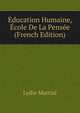 Education Humaine, Ecole De La Pensee (French Edition), Lydie Martial 