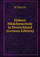 Hohere Madchenschule in Deutschland (German Edition), M Martin 
