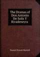 The Dramas of Don Antonio De Solis Y Rivadeneyra ., Daniel Ernest Martell 