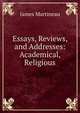Essays, Reviews, and Addresses: Academical, Religious, James Martineau 