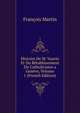 Histoire De M. Vuarin Et Du Retablissement Du Catholicisme a Geneve, Volume 1 (French Edition), Francois MARTIN 