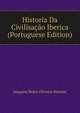 Historia Da Civilisacao Iberica (Portuguese Edition), Joaquim Pedro Oliveira Martins 