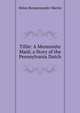 Tillie: A Mennonite Maid; a Story of the Pennsylvania Dutch, Helen Reimensnyder Martin 
