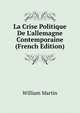 La Crise Politique De L'allemagne Contemporaine (French Edition), William Martin 