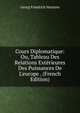 Cours Diplomatique: Ou, Tableau Des Relations Ext?rieures Des Puissances De L'europe . (French Edition), Georg Friedrich Martens 