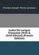 tudes De Langue Fran?aise (Xvi0 & Xvii0 Si?cles) (French Edition), Charles Joseph Marty-Laveaux 