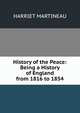 History of the Peace: Being a History of England from 1816 to 1854, Martineau Harriet 