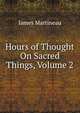 Hours of Thought On Sacred Things, Volume 2, James Martineau 