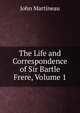 The Life and Correspondence of Sir Bartle Frere, Volume 1, John Martineau 