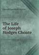 The Life of Joseph Hodges Choate, Edward Sandford Martin 