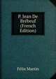 P. Jean De Brebeuf (French Edition), Felix Martin 